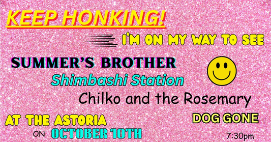 FRI OCT 10: SUMMER’S BROTHER • DOG GONE • CHILKO & THE ROSEMARY • SHIMBASHI STATION • DEAF DOGS