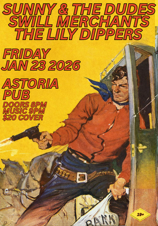FRIDAY JAN 23: SUNNY & THE DUDES / SWILL MERCHANTS / THE LILY DIPPERS at Astoria